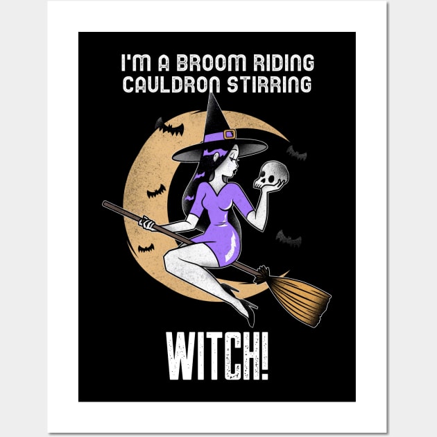 I'M A BROOM RIDING CAULDRON STIRRING WITCH Wall Art by AurosakiCreations